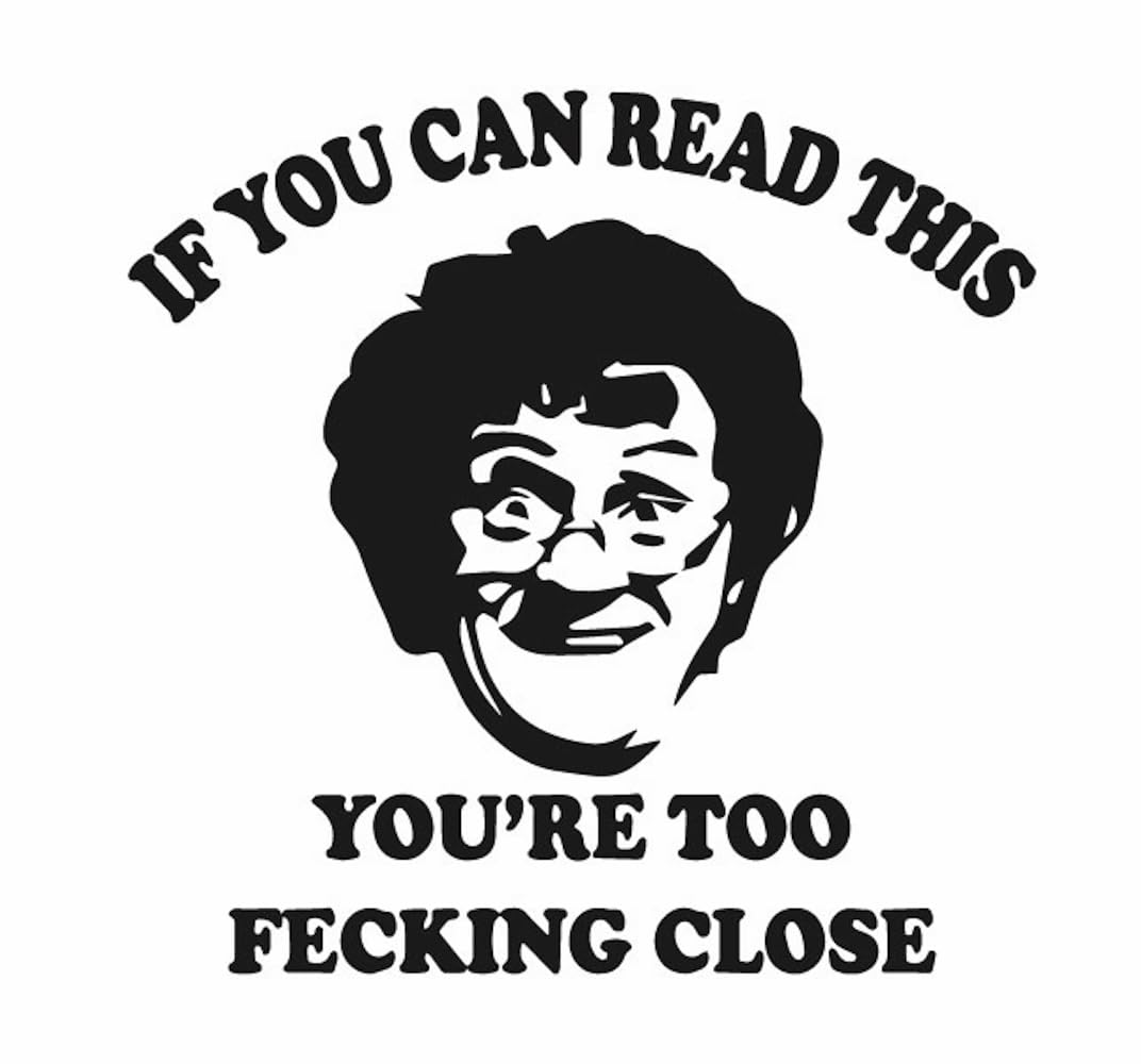 AC Vinyl Designs Mrs Brown's Boys - If You Can Read This You're Too Close Car Sticker | Funny Mrs Brown Too Close JDM Bumper Window Decal for Car, Van, Bike, Motorcycle