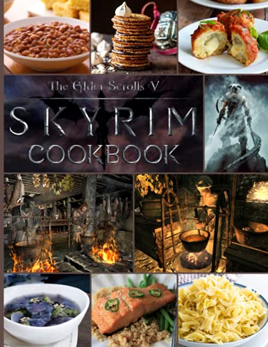 The Elder Scrolls V Skyrim Cookbook: Simple Recipes To Enjoy Together The Elder Scrolls V Skyrim Cooks, Eats, And Laughs Together