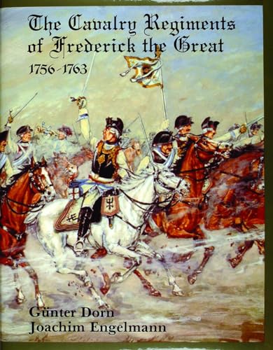 The Cavalry Regiments of Frederick the Great 1756-1763