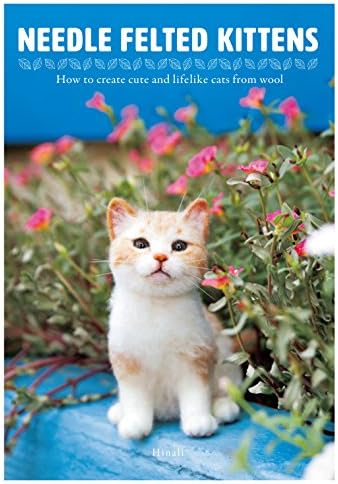 Needle Felted Kittens: How to Create Cute and Lifelike Cats from Wool (NIPPAN IPS)