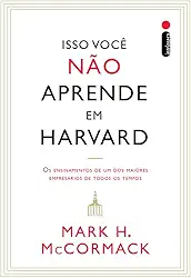 Isso você não aprende em Harvard: Os ensinamentos de um dos maiores empresários de todos os tempos