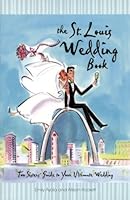The St. Louis Wedding Book: Two Sisters' Guide To Your Ultimate Wedding 0615343465 Book Cover