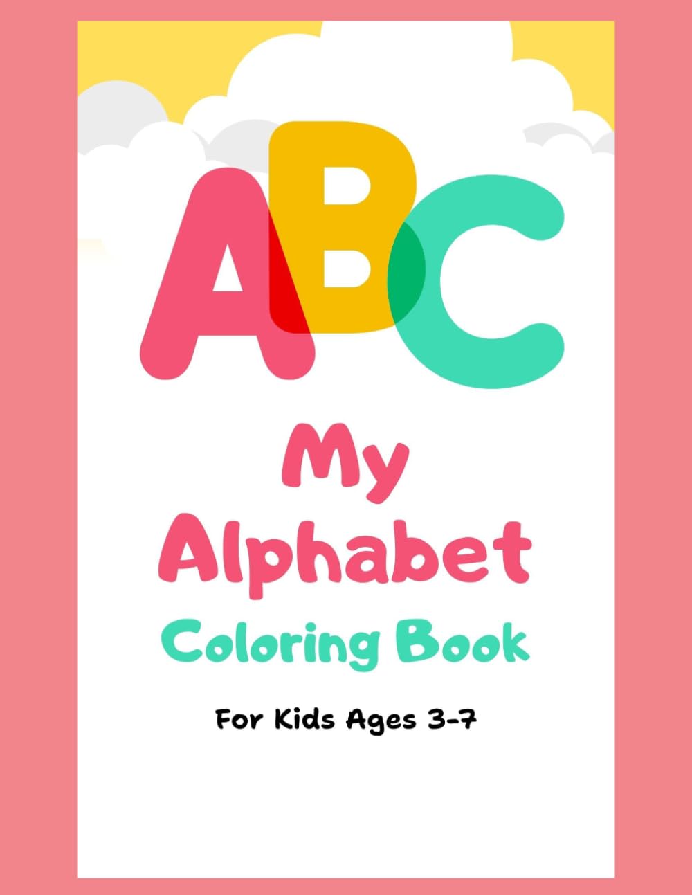Alphabet Coloring Book for Kids Ages 3–7: Perfect for Toddlers & Preschoolers: ABC Coloring Book with Fun Letter & Object Pages (A is for Apple, B is for Bird) for Early Learning & Preschool Practice