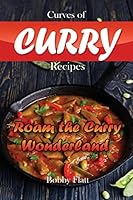 Curves of Curry Recipes: Roam the Curry Wonderland 1516937570 Book Cover
