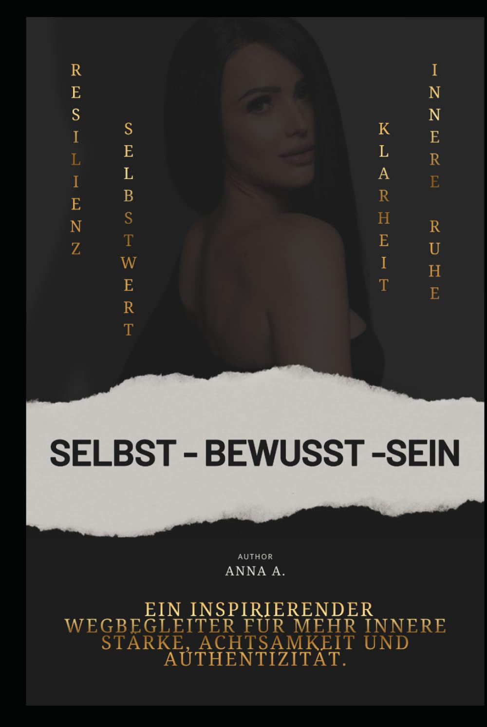 SELBST - BEWUSST - SEIN: Ein inspirierender Wegbegleiter für mehr innere Stärke, Achtsamkeit und Authentizität.