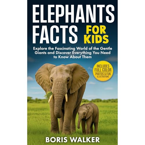 Elephant Facts for Kids: Explore the Fascinating World of the Gentle Giants and Discover Everything You Need to Know About Them by Boris Walker episode artwork
