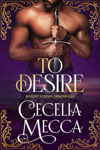 To Desire: A Medieval Romance (The Knight School Chronicles Book 4)