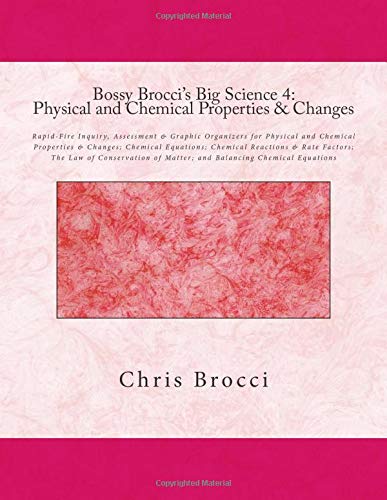 Bossy Brocci's Big Science 4: Physical and Chemical Properties & Changes: Graphic Organizers, Assessment & Inquiry for Physical and Chemical ... of Matter; and Balancing Chemical Equations