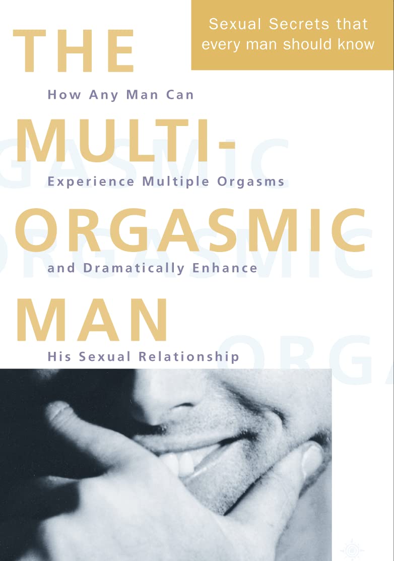 The Multi-orgasmic Man: The Sexual Secrets That Every Man Should Know