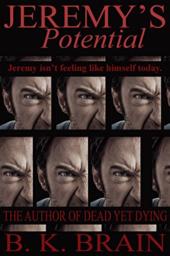 Jeremy's Potential: A COLLECTION OF SHORTS BY B. K. BRAIN: STORY # 3 (Odd Choices and Disturbing Behavior)