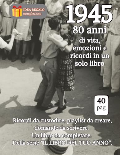 1945 80 anni di vita, emozioni e ricordi in un solo libro: Ricordi da custodire, playlist da creare, domande da scrivere. Un libro da completare. Della serie “IL LIBRO DEL TUO ANNO”.