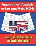  Apprendre l\'Anglais grâce aux Mots Mêlés: Améliorer et enrichir son vocabulaire anglais tout en jouant aux mots cachés