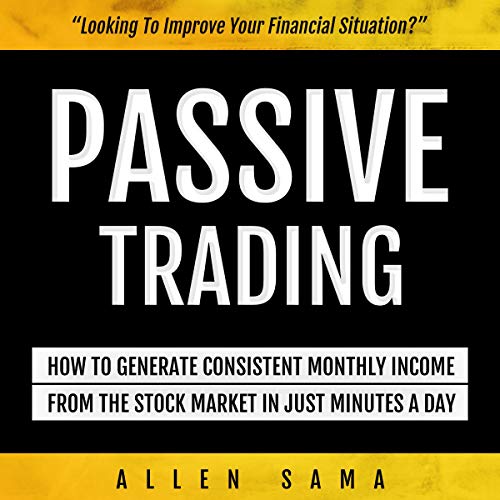 Passive Trading: How to Generate Consistent Monthly Income from the Stock Market in Just Minutes a Day by Allen Sama episode artwork