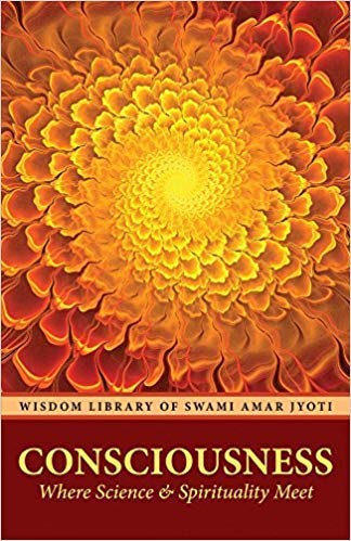 CONSCIOUSNESS: Where Science and Spirituality Meet CONSCIOUSNESS: Where Science and Spirituality Meet
