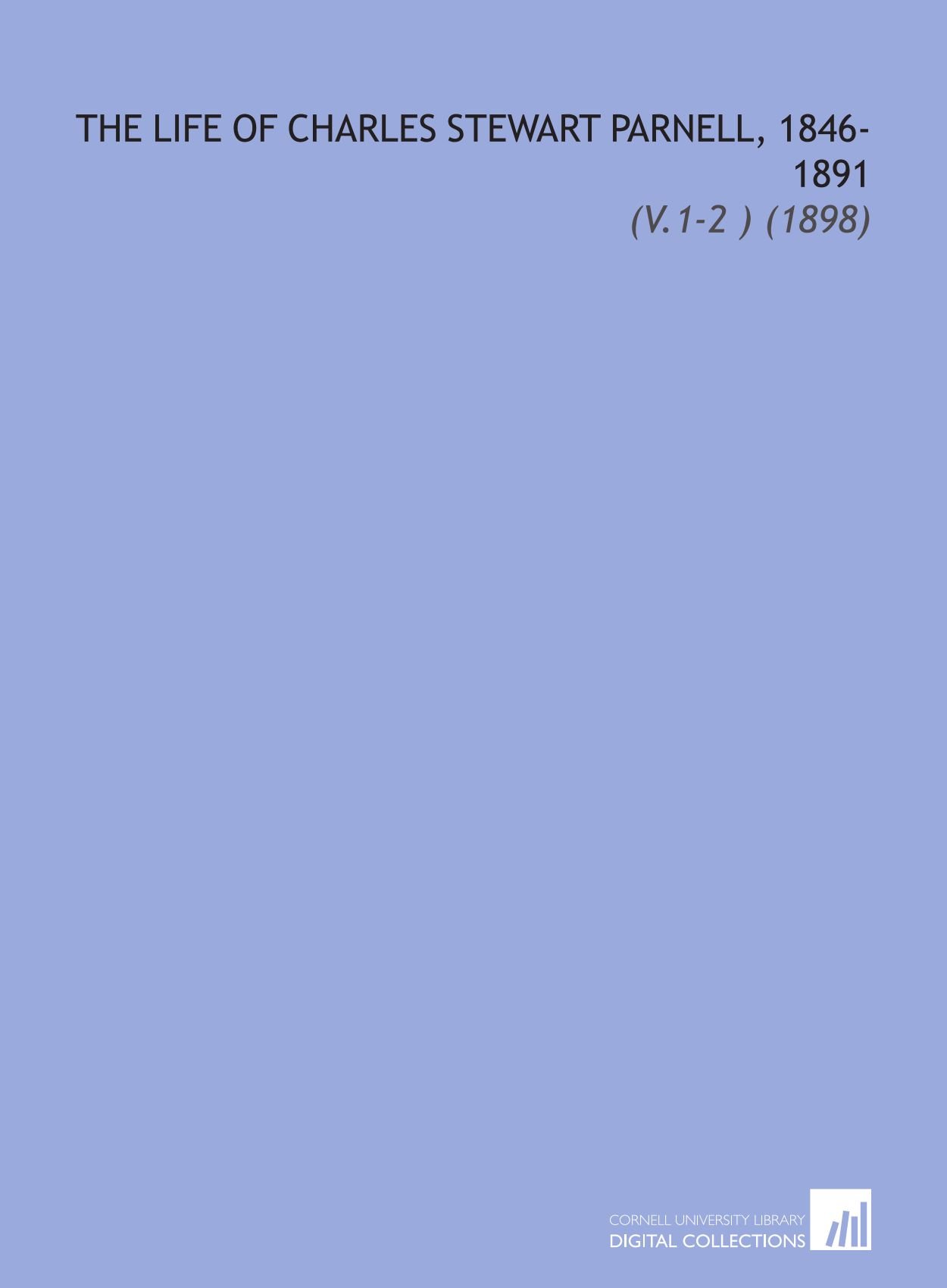 The Life of Charles Stewart Parnell, 1846-1891: (V.1-2 ) (1898)