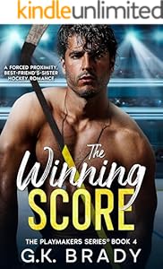 The Winning Score: A Forced Proximity, Best-Friend's-Sister Hockey Romance (The Playmakers Series® Book 4)