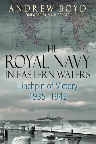 The Royal Navy in Eastern Waters: Linchpin of Victory, 1935–1942
