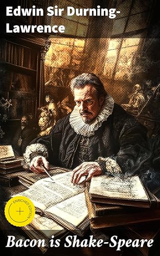 Bacon is Shake-Speare: Enriched edition. Together with a Reprint of Bacon's Promus of Formularies and Elegancies (English Edition)