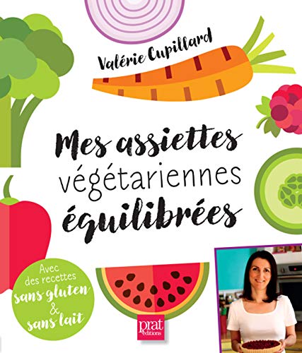 Télécharger Mes assiettes végétariennes équilibrées : Avec des recettes sans gluten et sans lait PDF
