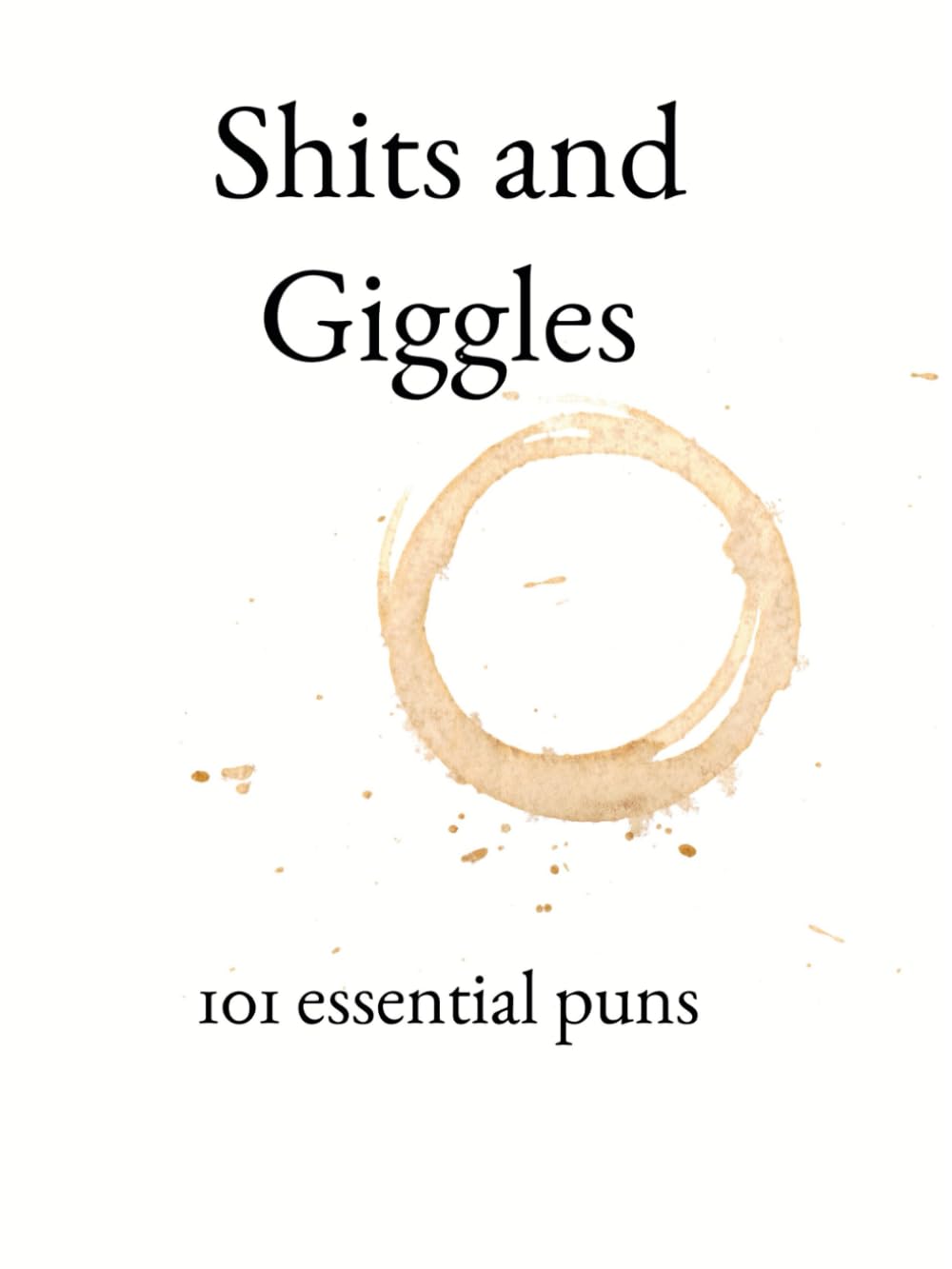 Shits & Giggles: 101 Essential Puns: Coffee Table Joke Book