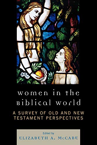Women in the Biblical World: A Survey of Old and New Testament Perspectives (Volume 1)