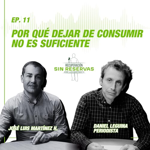 Experto en Adicciones: Por qu&eacute; dejar de consumir no es suficiente | Jos&eacute; Luis Mart&iacute;nez