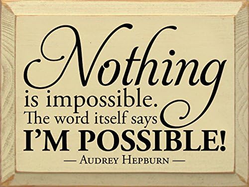 Wooden Sign - Nothing is impossible. The word itself says I'm possible! - Audrey Hepburn (Black)
