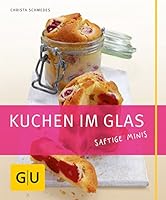 Kuchen im Glas. Saftige Minis. Just cooking 3833806605 Book Cover