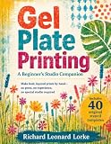Gel Plate Printing: Make Bold, Layered Prints by Hand — No Press, No Experience — with 40 Reusable Stencil...
