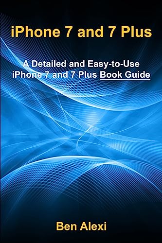  iPhone 7 and 7 Plus: A Detailed and Easy-to-Use iPhone 7 and 7 Plus Book Guide