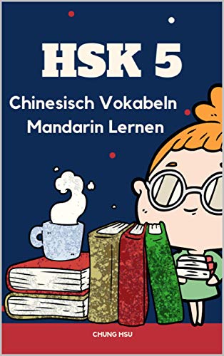 Hsk 5 Chinesisch Vokabeln Mandarin Lernen Vokabularkarten Des Hsk 5 Gelernt Und Wiederholt Alle Vokabeln Werden Mit Ihren Schriftzeichen Dem Pinyin Kompletter Chinesischer Wortschatz 1200 Worter Ebook Hsu Chung Amazon De Kindle Shop