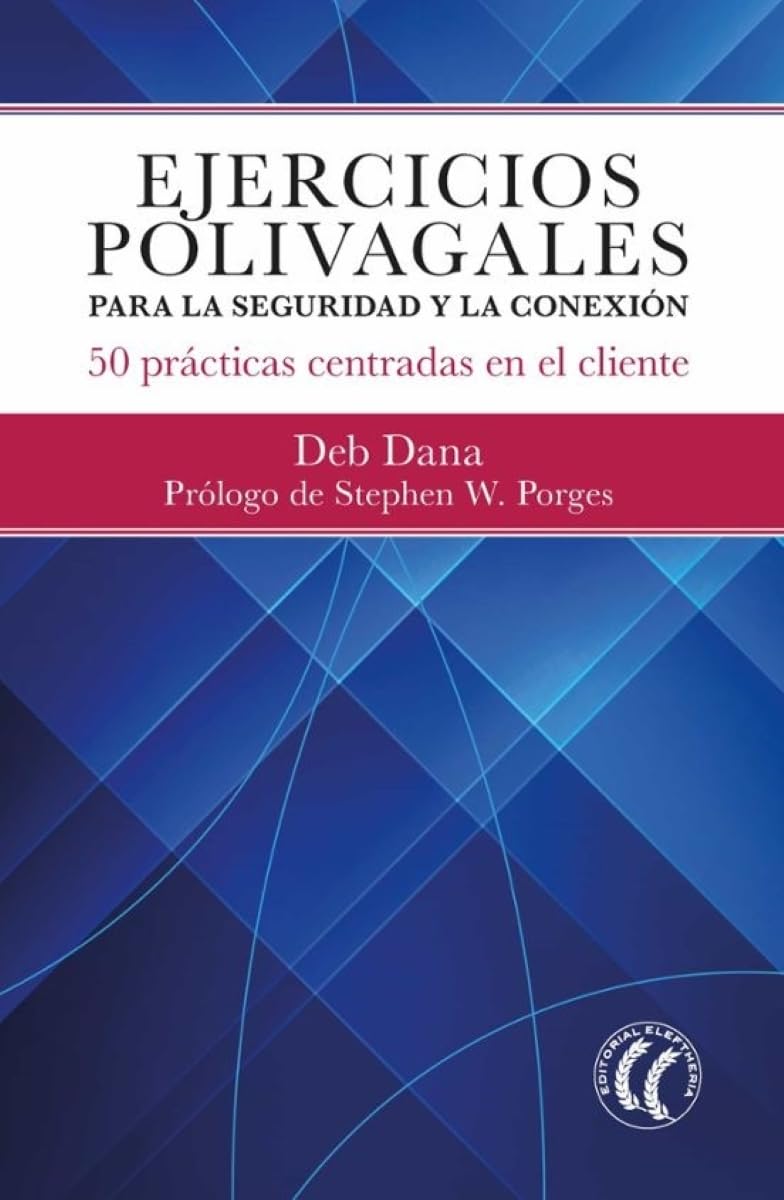 Ejercicios polivagales para la seguridad y la conexión: 50 prácticas centradas en el cliente. (SIN COLECCION)
