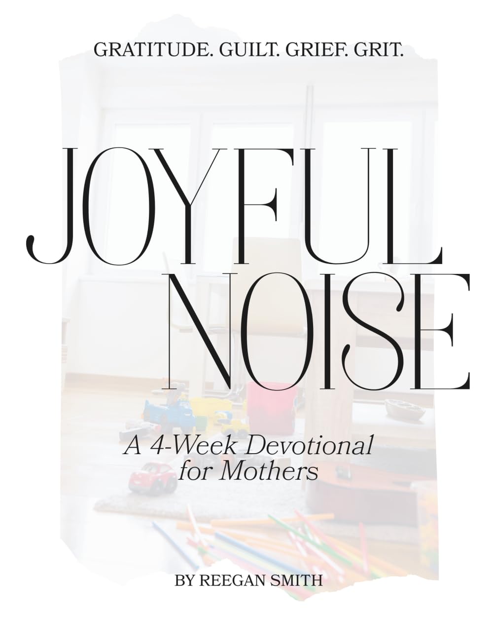 Joyful Noise: A 4-Week Devotional for Mothers