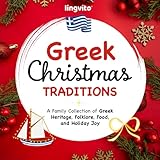 Greek Christmas Traditions.: A Family Collection of Greek Heritage, Folklore, Food, and Holiday Joy (Greek Educational Books for Bilingual Children)