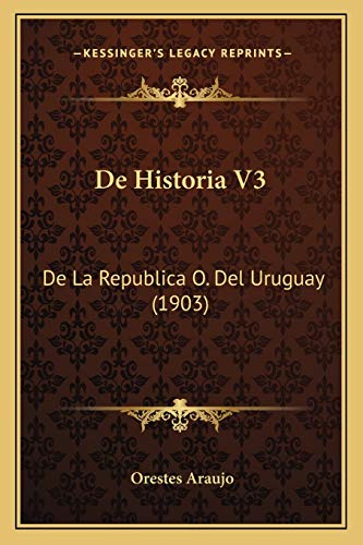 De Historia V3: De La Republica O. Del Uruguay (1903) (Spanish Edition)