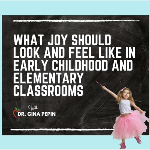 What Joy Should Look and Feel Like in Early Childhood and Elementary Classrooms