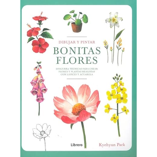 Dibujar y pintar BONITAS FLORES :Descubra técnicas para crear flores y plantas realistas con lápices y acuarela: DESCUBRA TECNICAS PARA CREAR FLORES Y PLANTAS REALISTAS CON LAPICES Y ACUARELA