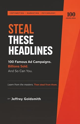 Steal These Headlines: 100 Famous Ad Campaigns. Billions Sold. And