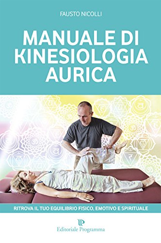 Manuale di kinesiologia aurica. Ritrova il tuo equilibrio fisico, emotivo e spirituale Manuale di kinesiologia aurica. Ritrova il tuo equilibrio fisico, emotivo e spirituale