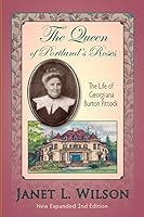 The Queen of Portland's Roses: The Life of Georgiana Burton Pittock 1882877446 Book Cover