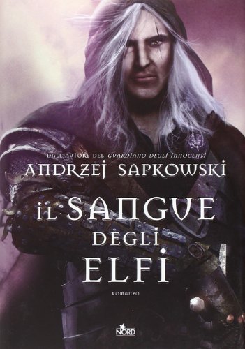 Il sangue degli elfi. The witcher: Il Sangue degli Elfi (Narrativa Nord): 3 Il sangue degli elfi. The witcher: Il Sangue degli Elfi (Narrativa Nord): 3