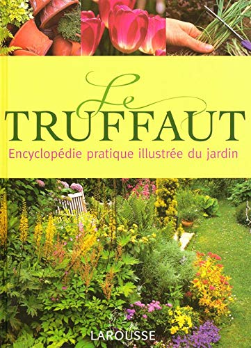 Télécharger Le Truffaut : Encyclopédie pratique illustrée du jardin Gratuit