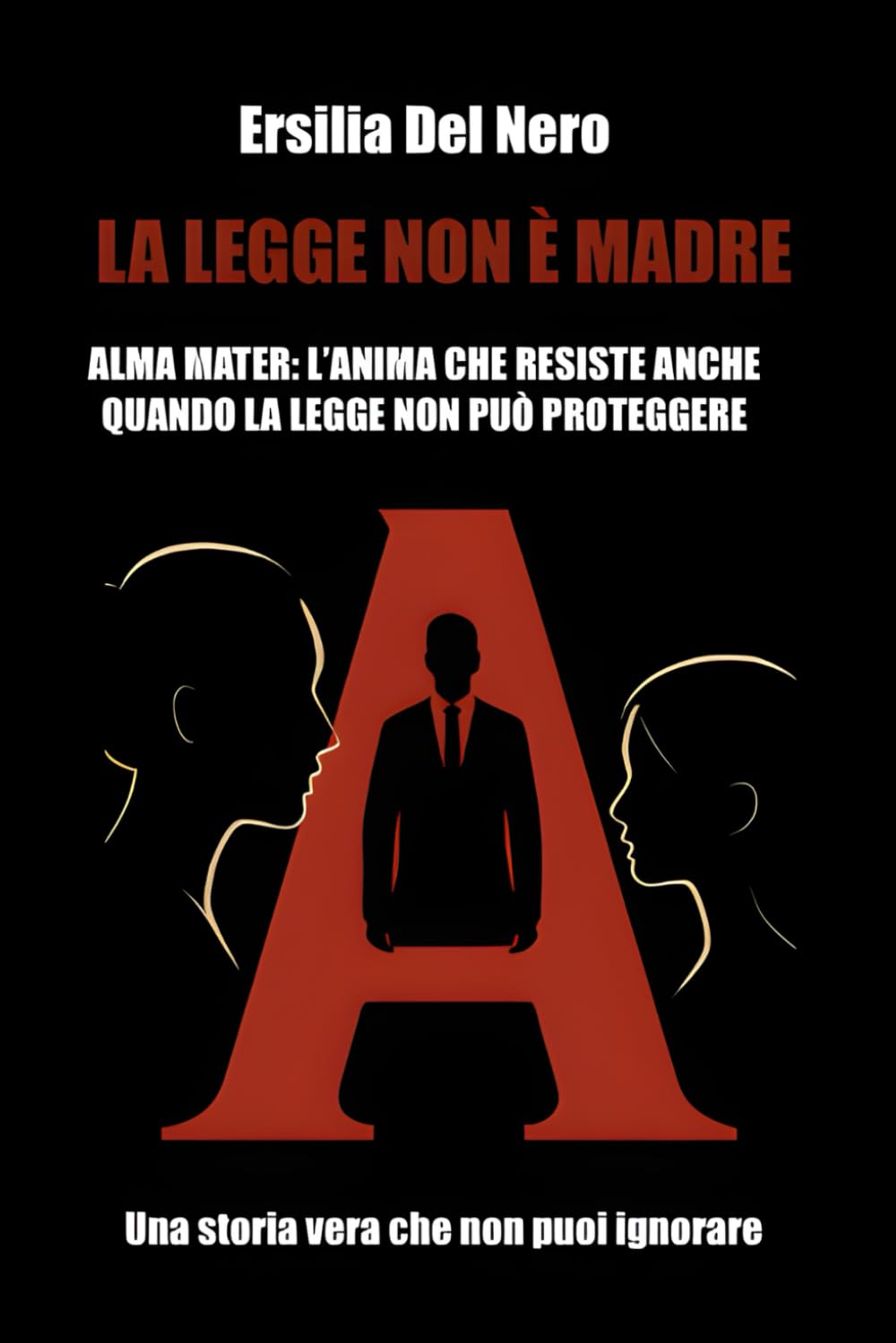 LA LEGGE NON È MADRE: Storia di una donna, una figlia e un sistema che ha scelto di non vedere.