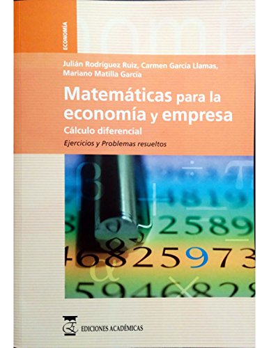 Matemáticas para la economía y empresa: volumen 2, cálculo diferencial, ejercicios y...