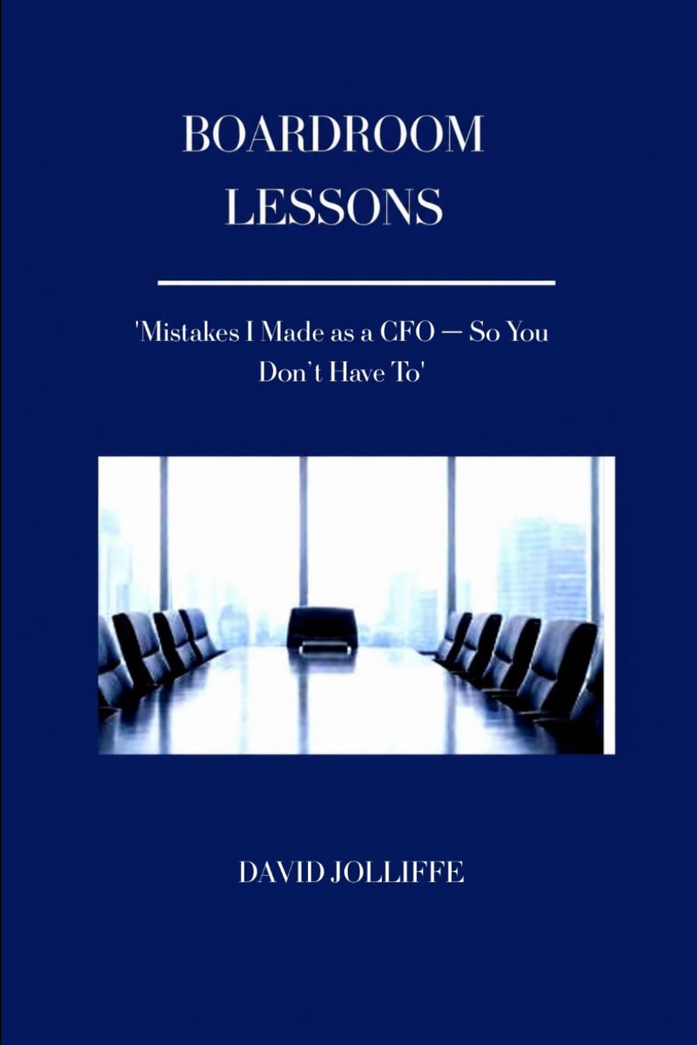 Boardroom Lessons: Mistakes I made as a CFO - So you don't have to.