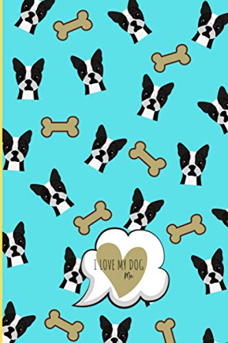 I LOVE MY DOG AND I LOVE YOU - CANI BOSTON TERRIER: Quaderno A5 a righe, copertina flessibile, carta di qualitÃ , 100 pagine (QUADERNI I LOVE MY DOG - I LOVE YOU) (Italian Edition)