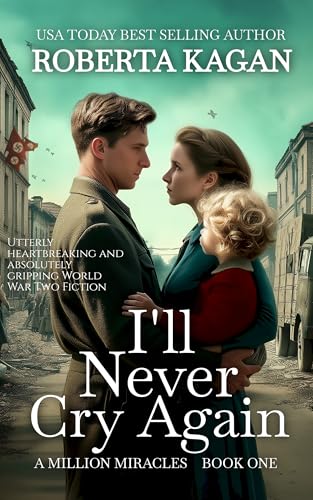 I'll Never Cry Again: Utterly heartbreaking and absolutely gripping World War Two fiction (A Million Miracles Book 1)