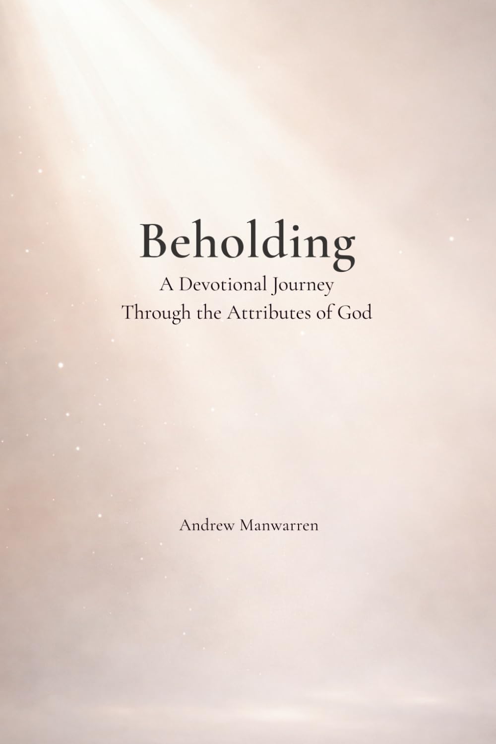 Beholding: A Devotional Journey Through the Attributes of God