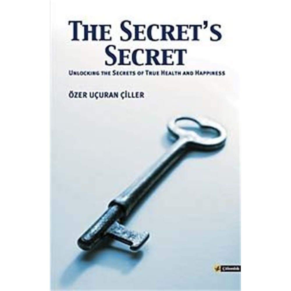 The Secret's Secret: Unlocking the Secrets to True Health and Happiness