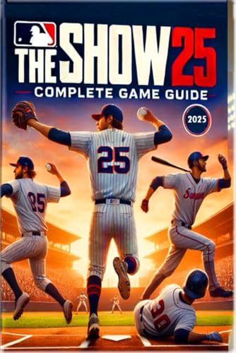  MLB The Show 25 Complete Guide and Walkthrough: Essential Tips, Tricks, Strategies- and All You Need to Know